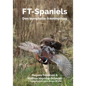 FT-Spaniels Den Komplette Trningsbog Mogens Pedersen & Mathias Vogdrup-Schmid