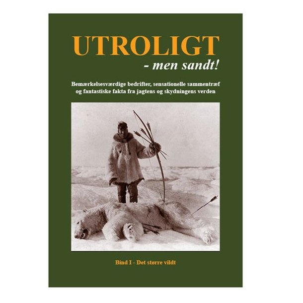 Utroligt - men sandt  Bind 1