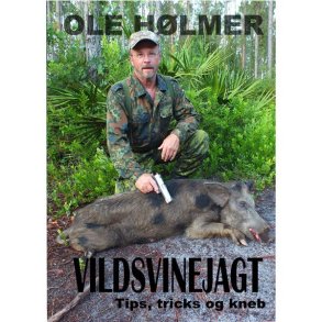 Vildsvinjagt - Tips, Tricks Og Kneb Af Ole Hlmer