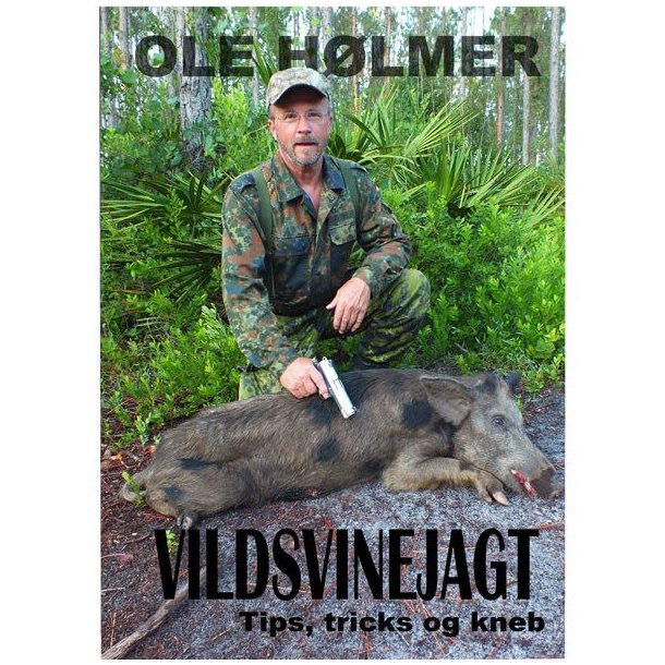 Vildsvinjagt - Tips, Tricks Og Kneb Af Ole Hlmer